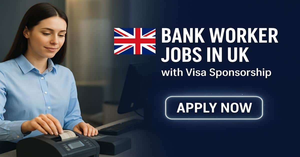 Bank Worker Jobs in UK with Visa Sponsorship