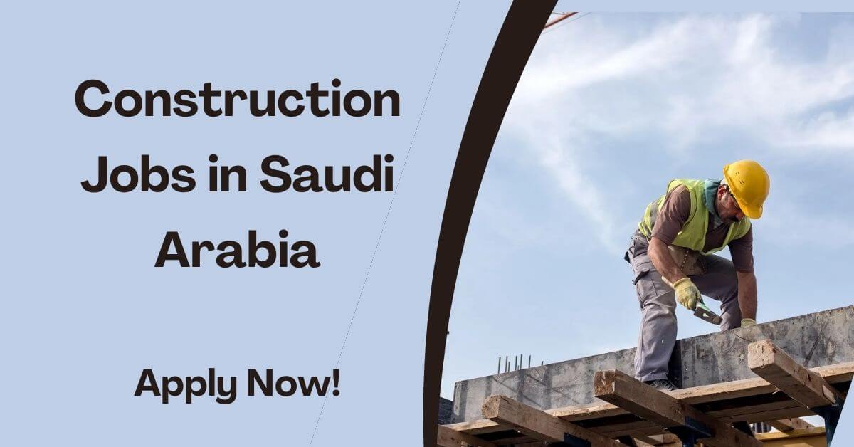 Construction Jobs in Saudi Arabia
