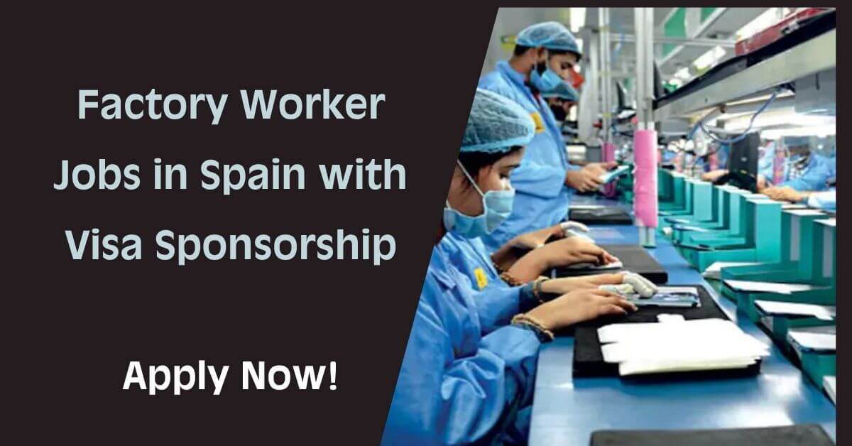 Factory Worker Jobs in Spain with Visa Sponsorship