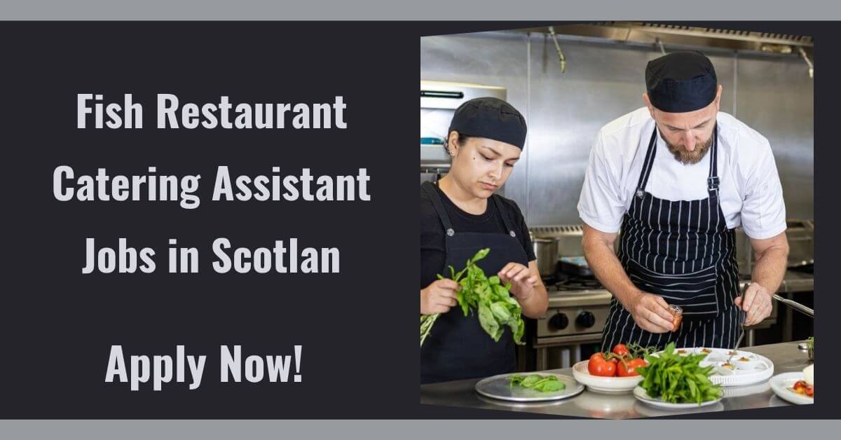 Fish Restaurant Catering Assistant Jobs in Scotlan