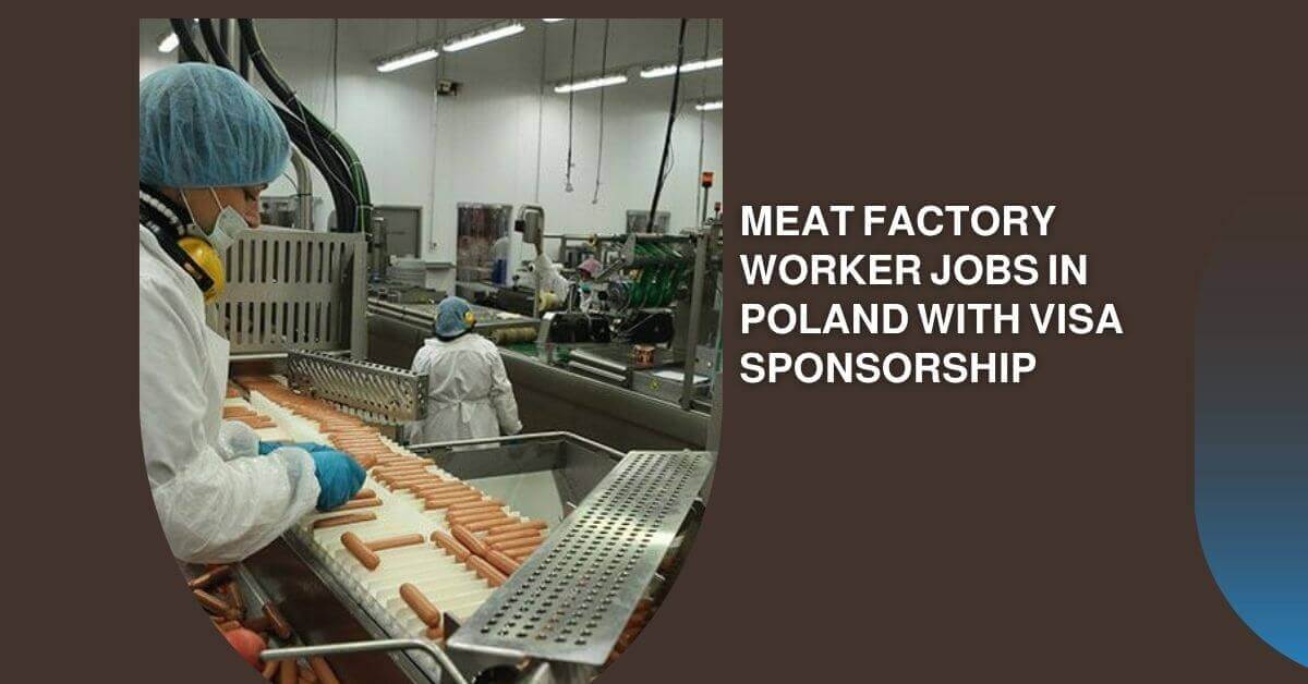 Meat Factory Worker Jobs In Poland With Visa Sponsorship