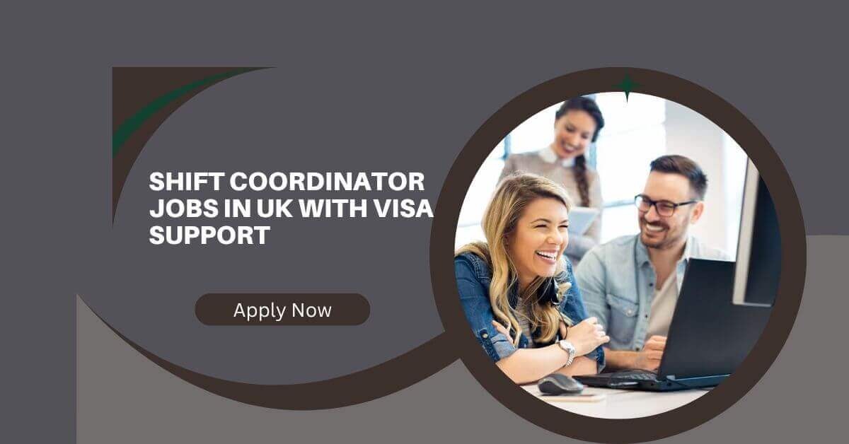 Shift Coordinator Jobs In UK With Visa Support