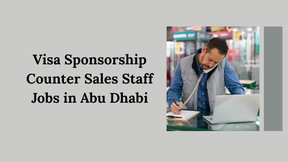 Visa Sponsorship Counter Sales Staff Jobs in Abu Dhabi