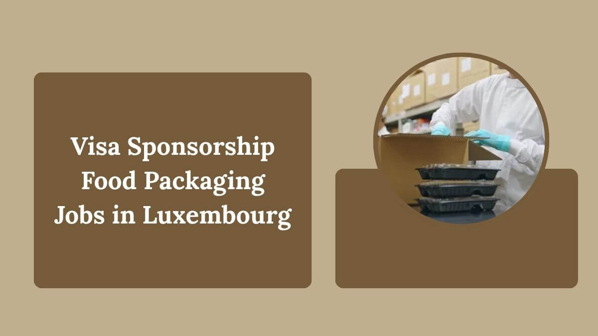 Visa Sponsorship Food Packaging Jobs in Luxembourg