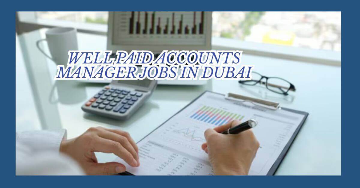 Well Paid Accounts Manager Jobs In Dubai