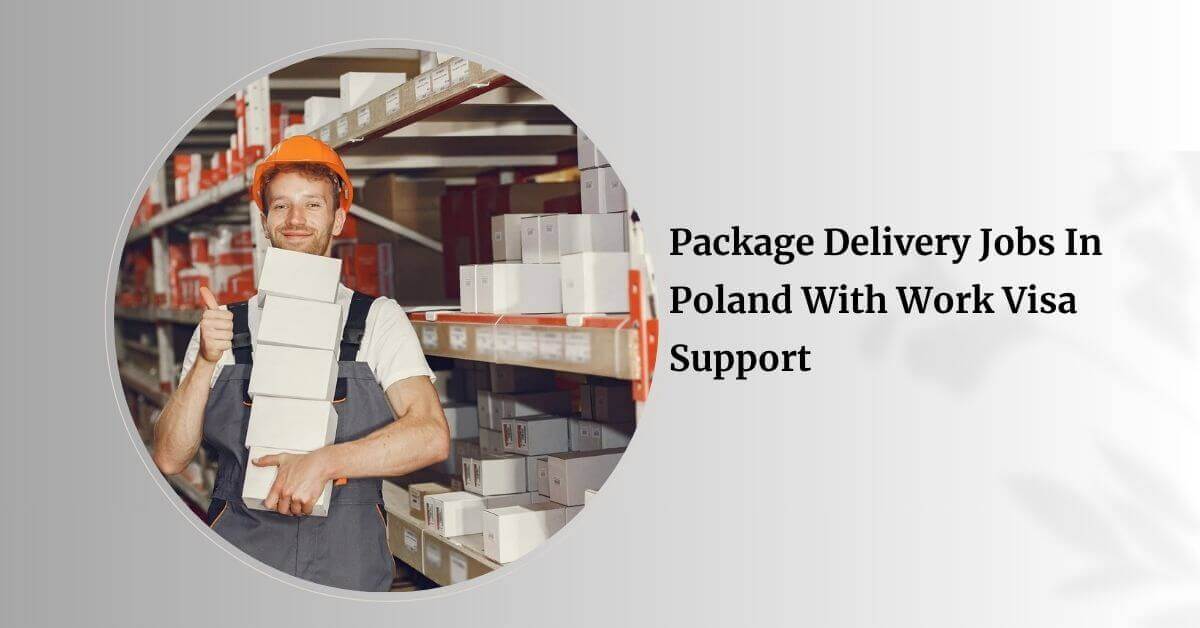 Package Delivery Jobs In Poland With Work Visa Support