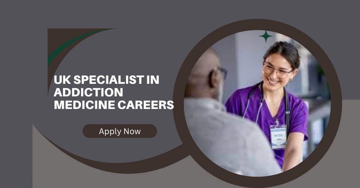 UK Specialist In Addiction Medicine Careers